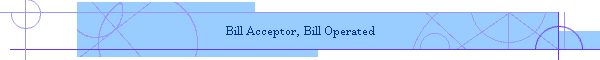 Bill Acceptor, Bill Operated